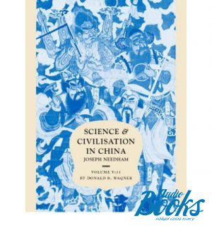 "Science and Civilisation in China" - Donald B. Wagner