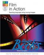 Kieran Donaghy - Film in Action: Teaching Language Using Moving Images (Delta Teacher Development Series)  ()