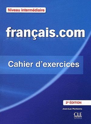  "Francais.com, 2 Edition Intermediate Cahier d´exercices" - Jean-Luc Penfornis