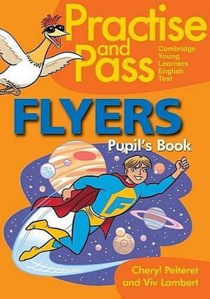  "Practise and Pass Flyer Pupil´s Book ()" - Cheryl Pelteret,  