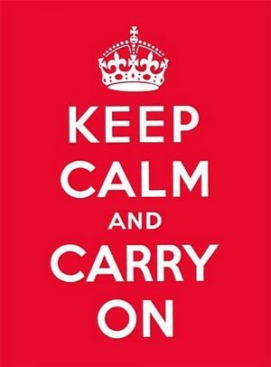  "Keep calm and carry on"