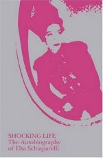 Shocking Life: The autobiography of Elsa Schiaparelli ()
