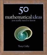 Tony Crilly - 50 mathematical ideas You really need to know ()
