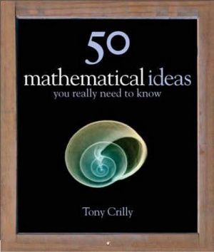  "50 mathematical ideas You really need to know" - Tony Crilly